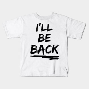 I'll be back Kids T-Shirt